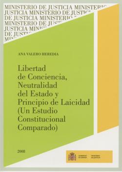 Ver detalles de LIBERTAD DE CONCIENCIA, NEUTRALIDAD DEL ESTADO Y PRINCIPIO DE LAICIDAD (UN ESTUDIO CONSTITUCIONAL COMPARADO) 2008