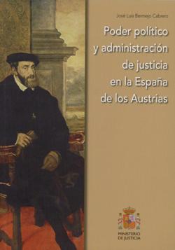 Ver detalles de PODER POLÍTICO Y ADMINISTRACIÓN DE JUSTICIA EN LA ESPAÑA DE LOS AUSTRIAS- PDF