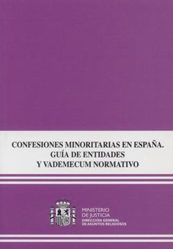 Ver detalles de CONFESIONES MINORITARIAS EN ESPAÑA. GUÍA DE ENTIDADES Y VADEMECUM NORMATIVO  -1ª reimpresión 2016-