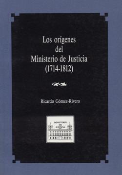 Ver detalles de LOS ORÍGENES DEL MINISTERIO DE JUSTICIA 1714-1812. 1ª reimpresión 2017