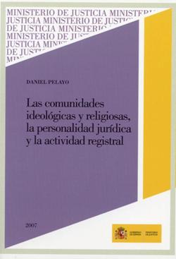 Ver detalles de LAS COMUNIDADES IDEOLÓGICAS Y RELIGIOSAS, LA PERSONALIDAD JURÍDICA Y LA ACTIVIDAD REGISTRAL  2007