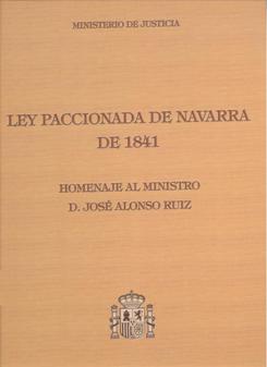 Ver detalles de LEY PACCIONADA DE NAVARRA DE 1841. HOMENAJE AL MINISTRO DE GRACIA Y JUSTICIA D. JOSÉ ALONSO RUIZ  2004